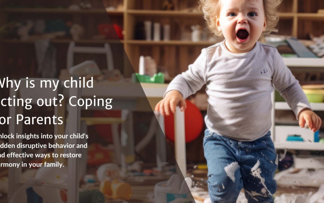 Why is my child acting out? Coping for Parents