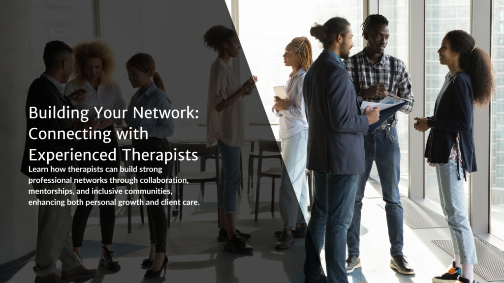 Building Your Network: Connecting with Experienced Therapists