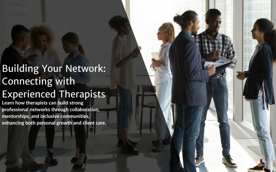 Building Your Network: Connecting with Experienced Therapists