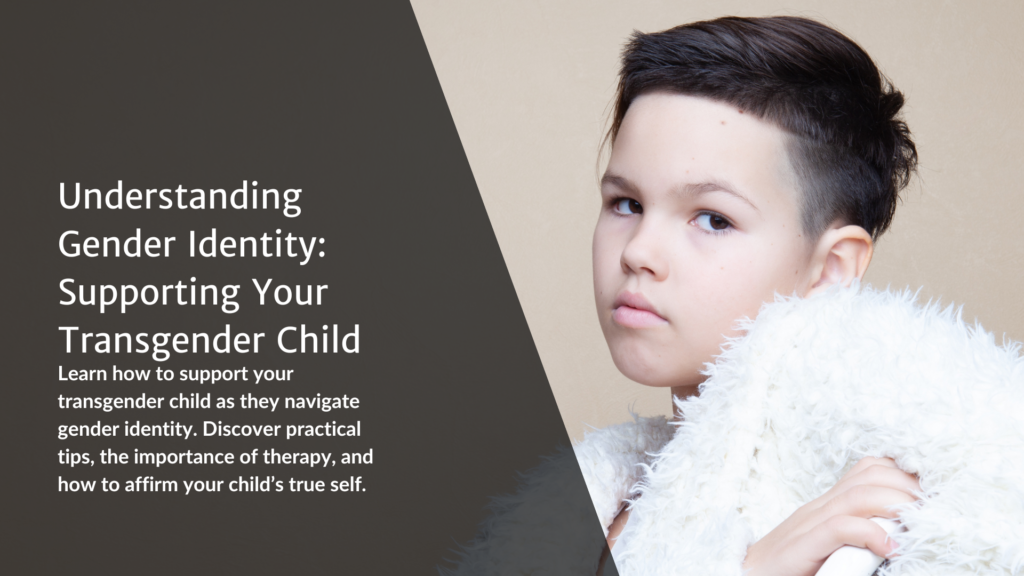 Understanding Gender Identity: Supporting Your Transgender Child