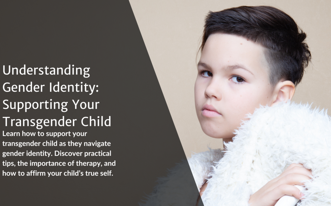 Understanding Gender Identity: Supporting Your Transgender Child